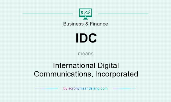 What does IDC mean? It stands for International Digital Communications, Incorporated
