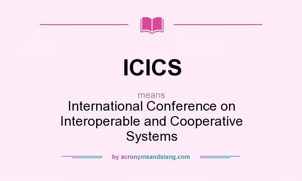 What does ICICS mean? It stands for International Conference on Interoperable and Cooperative Systems