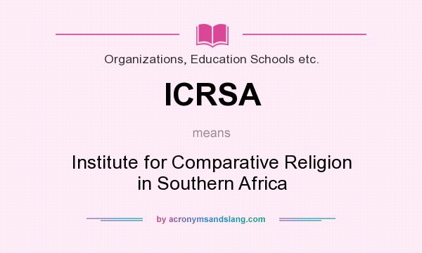 What does ICRSA mean? It stands for Institute for Comparative Religion in Southern Africa