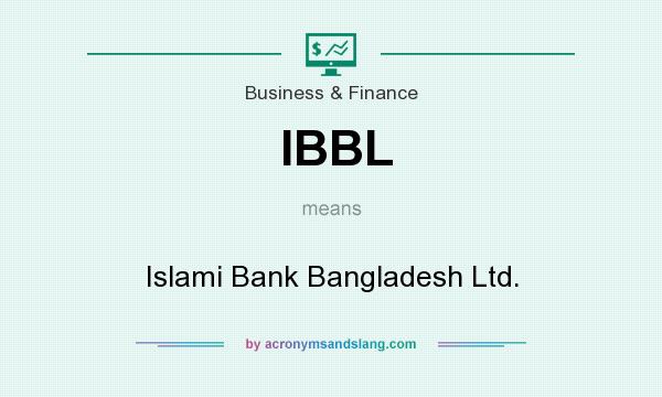 What does IBBL mean? It stands for Islami Bank Bangladesh Ltd.