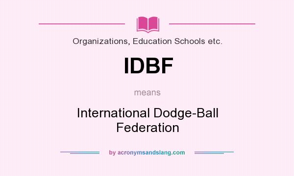 What does IDBF mean? It stands for International Dodge-Ball Federation