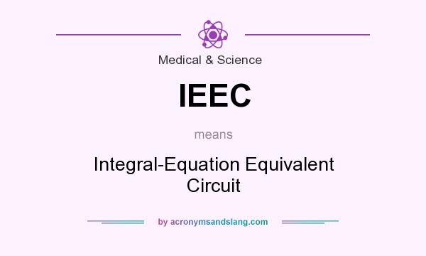 What does IEEC mean? It stands for Integral-Equation Equivalent Circuit