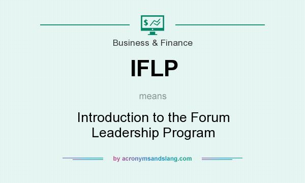 What does IFLP mean? It stands for Introduction to the Forum Leadership Program