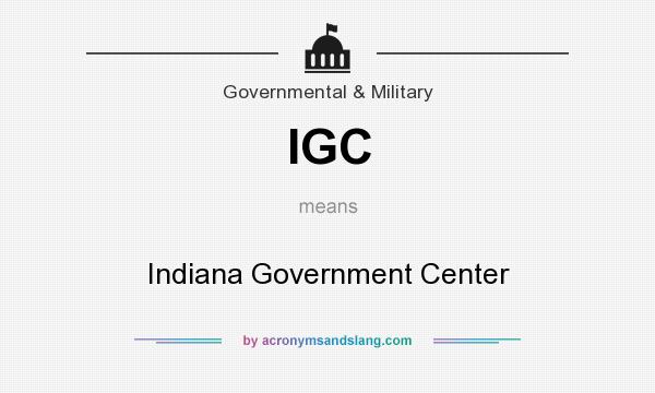 What does IGC mean? It stands for Indiana Government Center