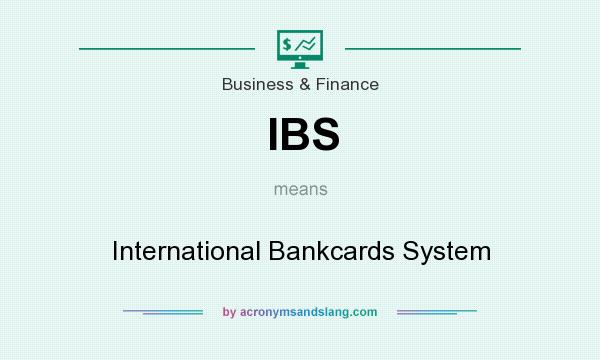 What does IBS mean? It stands for International Bankcards System