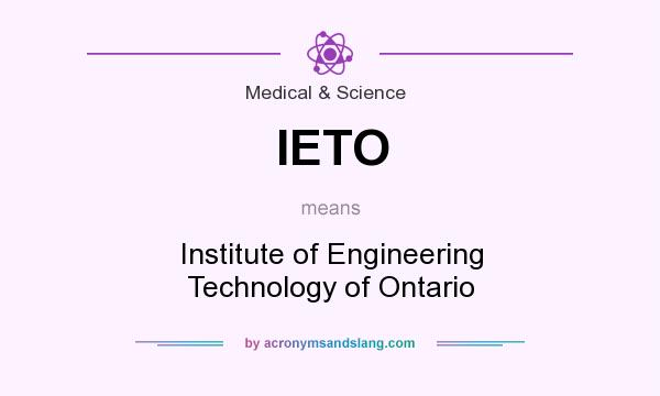 What does IETO mean? It stands for Institute of Engineering Technology of Ontario