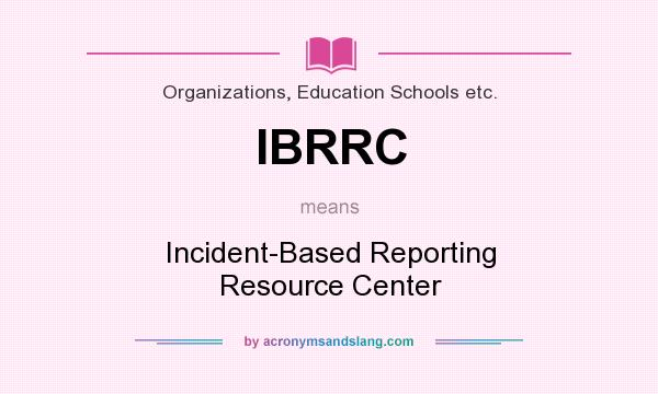 What does IBRRC mean? It stands for Incident-Based Reporting Resource Center