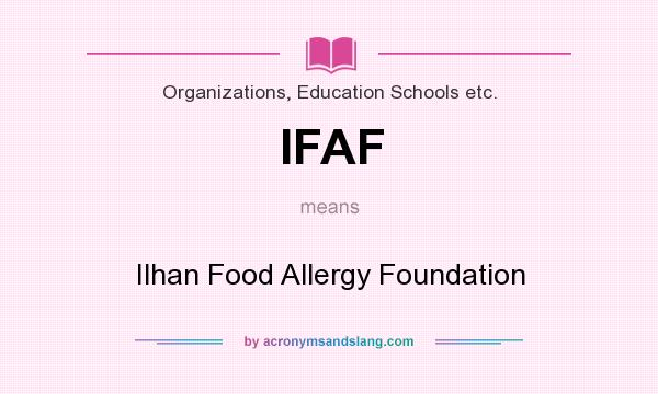 What does IFAF mean? It stands for Ilhan Food Allergy Foundation