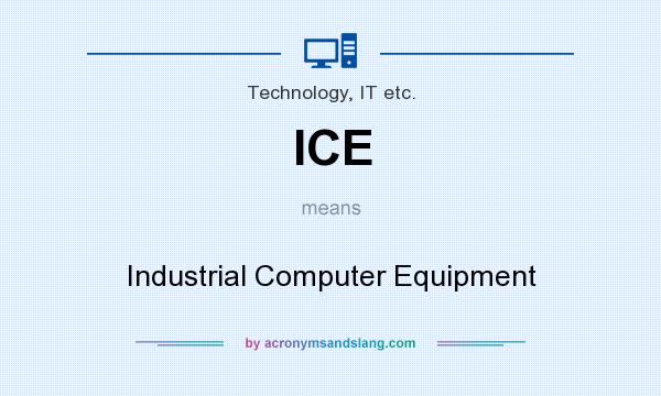 What does ICE mean? It stands for Industrial Computer Equipment