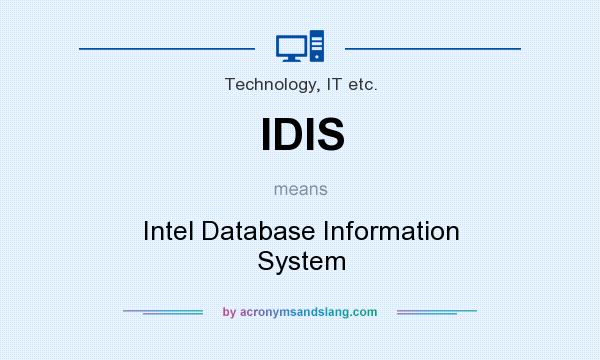 What does IDIS mean? It stands for Intel Database Information System