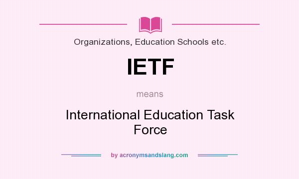 What does IETF mean? It stands for International Education Task Force