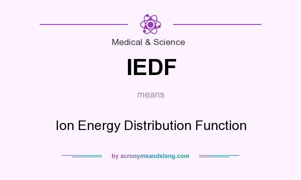 What does IEDF mean? It stands for Ion Energy Distribution Function