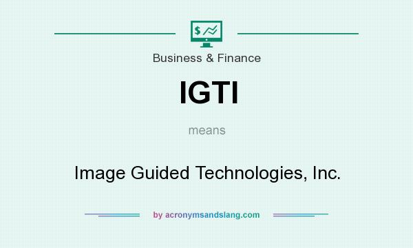 What does IGTI mean? It stands for Image Guided Technologies, Inc.