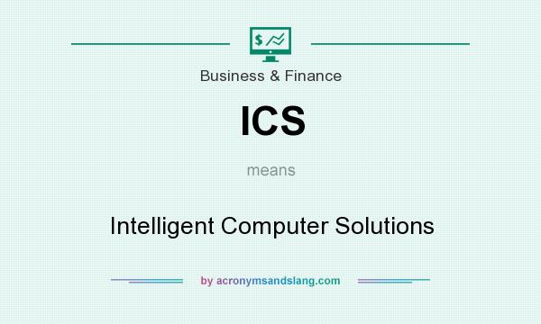 What does ICS mean? It stands for Intelligent Computer Solutions
