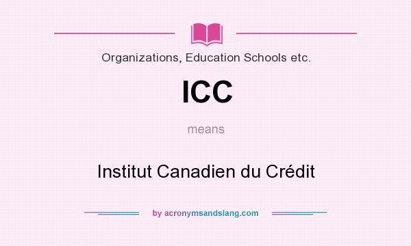 What does ICC mean? It stands for Institut Canadien du Crédit