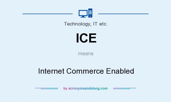 What does ICE mean? It stands for Internet Commerce Enabled