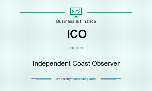 What does ICO mean? It stands for Independent Coast Observer