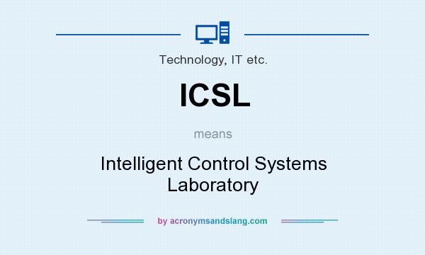 What does ICSL mean? It stands for Intelligent Control Systems Laboratory