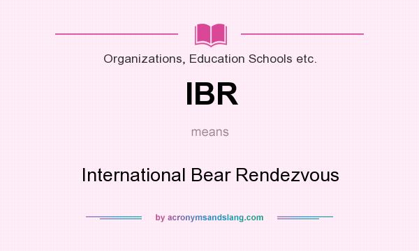 What does IBR mean? It stands for International Bear Rendezvous