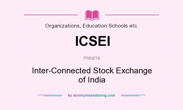 What does ICSEI mean? It stands for Inter-Connected Stock Exchange of India