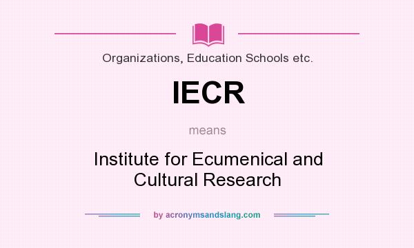 What does IECR mean? It stands for Institute for Ecumenical and Cultural Research