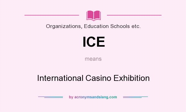 What does ICE mean? It stands for International Casino Exhibition