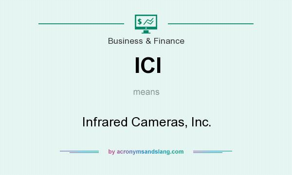 What does ICI mean? It stands for Infrared Cameras, Inc.