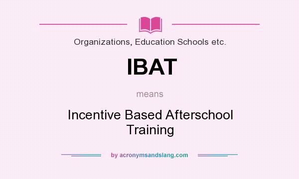 What does IBAT mean? It stands for Incentive Based Afterschool Training