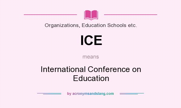 What does ICE mean? It stands for International Conference on Education