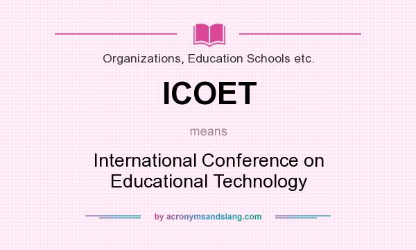 What does ICOET mean? It stands for International Conference on Educational Technology