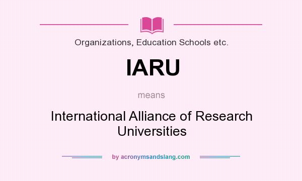 What does IARU mean? It stands for International Alliance of Research Universities