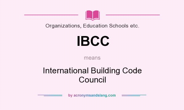 What does IBCC mean? It stands for International Building Code Council