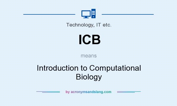 What does ICB mean? It stands for Introduction to Computational Biology