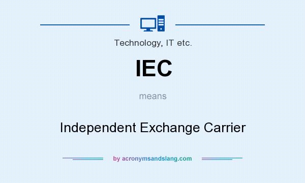 What does IEC mean? It stands for Independent Exchange Carrier