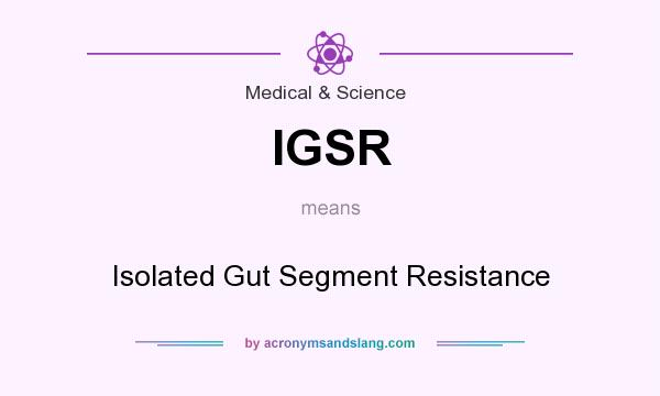 What does IGSR mean? It stands for Isolated Gut Segment Resistance