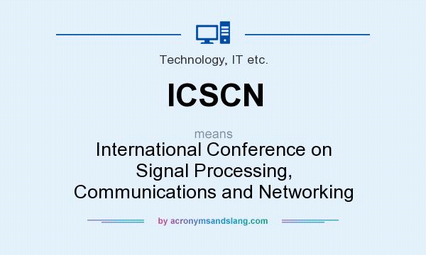 What does ICSCN mean? It stands for International Conference on Signal Processing, Communications and Networking