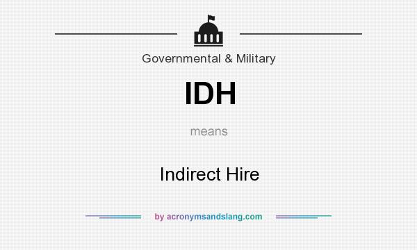 What does IDH mean? It stands for Indirect Hire