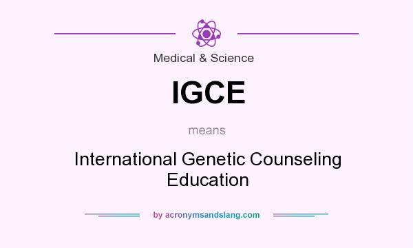 What does IGCE mean? It stands for International Genetic Counseling Education