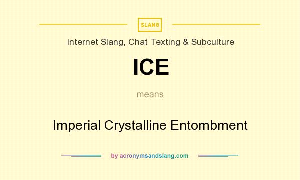 What does ICE mean? It stands for Imperial Crystalline Entombment