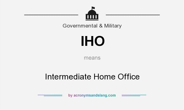 What does IHO mean? It stands for Intermediate Home Office