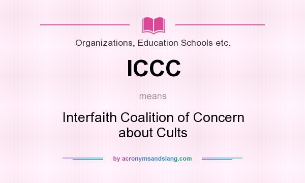 What does ICCC mean? It stands for Interfaith Coalition of Concern about Cults