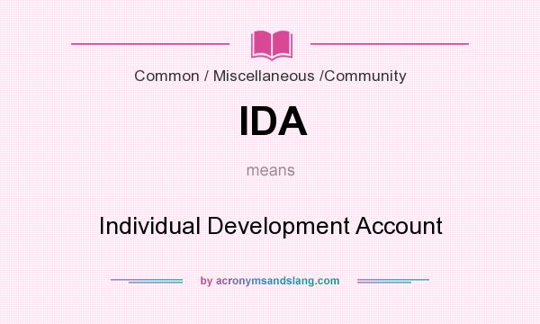 What does IDA mean? It stands for Individual Development Account