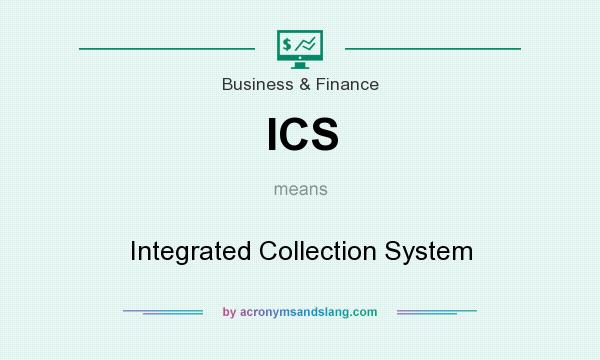 What does ICS mean? It stands for Integrated Collection System