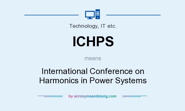 What does ICHPS mean? It stands for International Conference on Harmonics in Power Systems