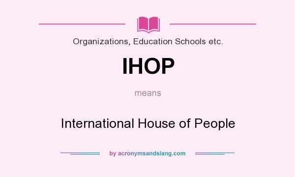What does IHOP mean? It stands for International House of People