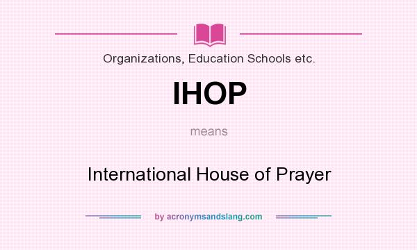 What does IHOP mean? It stands for International House of Prayer