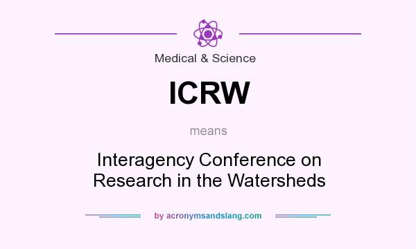 What does ICRW mean? It stands for Interagency Conference on Research in the Watersheds