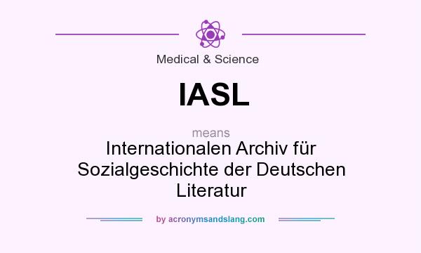 What does IASL mean? It stands for Internationalen Archiv für Sozialgeschichte der Deutschen Literatur