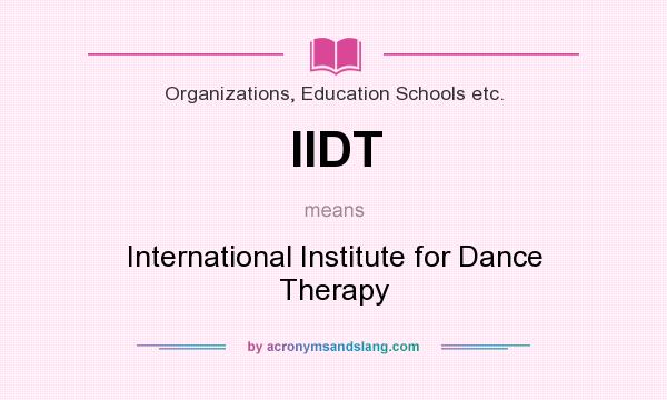 What does IIDT mean? It stands for International Institute for Dance Therapy