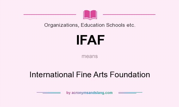 What does IFAF mean? It stands for International Fine Arts Foundation